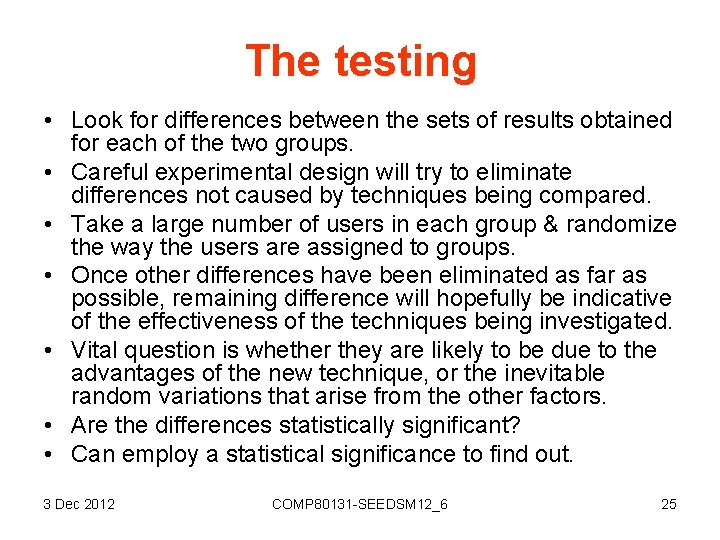The testing • Look for differences between the sets of results obtained for each