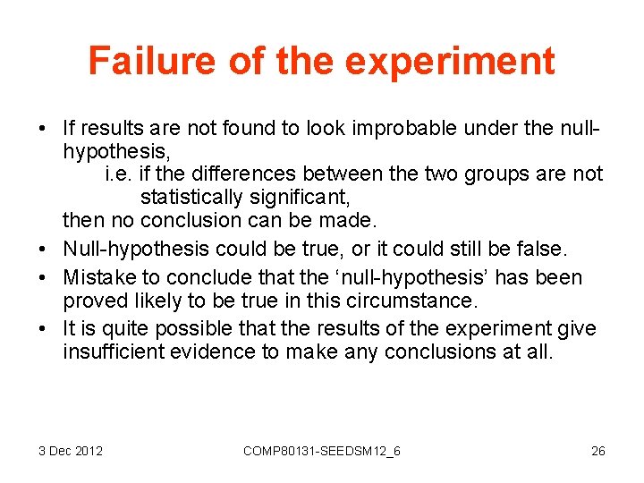 Failure of the experiment • If results are not found to look improbable under