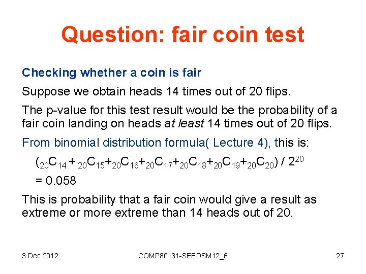 Question: fair coin test Checking whether a coin is fair Suppose we obtain heads