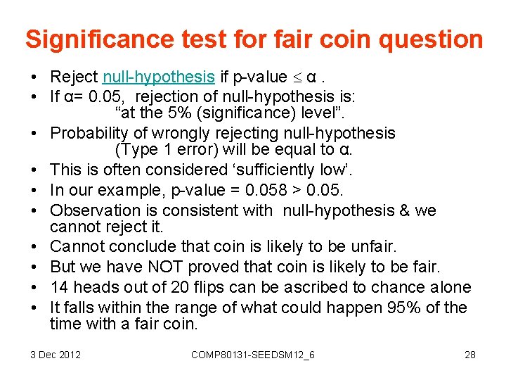 Significance test for fair coin question • Reject null-hypothesis if p-value α. • If