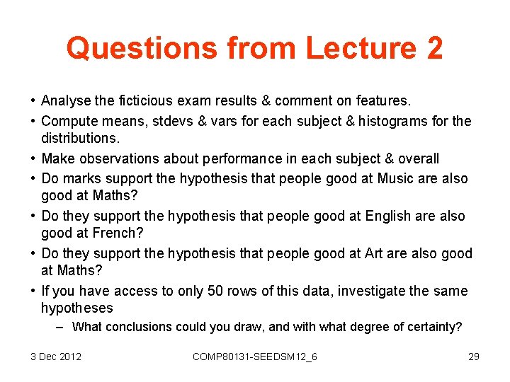 Questions from Lecture 2 • Analyse the ficticious exam results & comment on features.
