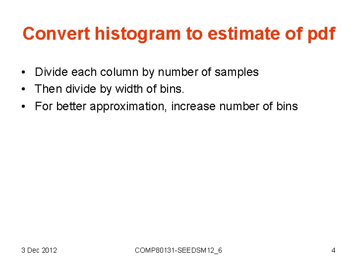 Convert histogram to estimate of pdf • Divide each column by number of samples