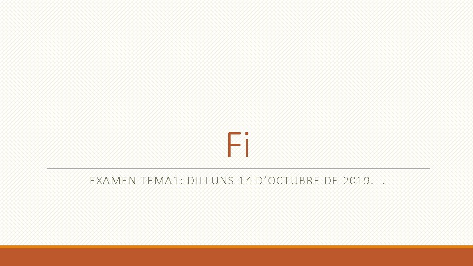 Fi EXAMEN TEMA 1: DILLUNS 14 D’OCTUBRE DE 2019. . 