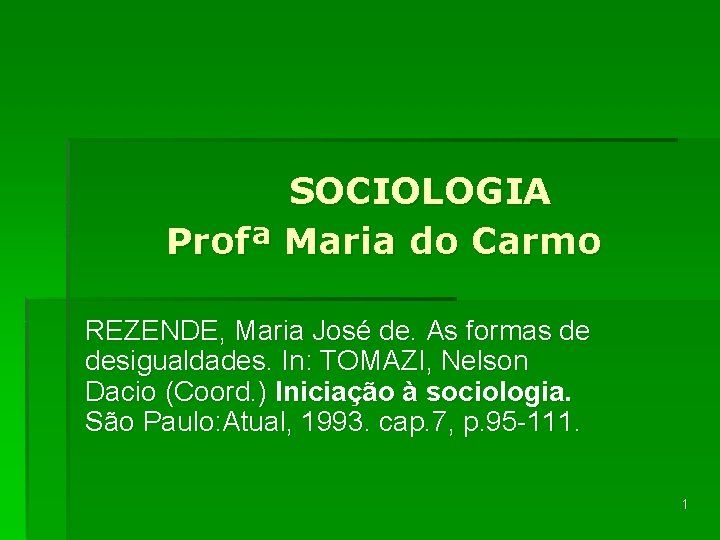 SOCIOLOGIA Profª Maria do Carmo REZENDE, Maria José de. As formas de desigualdades. In: