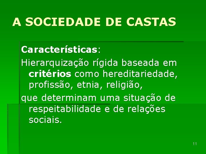 A SOCIEDADE DE CASTAS Características: Hierarquização rígida baseada em critérios como hereditariedade, profissão, etnia,