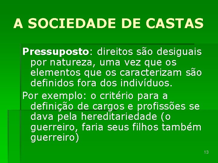 A SOCIEDADE DE CASTAS Pressuposto: direitos são desiguais por natureza, uma vez que os