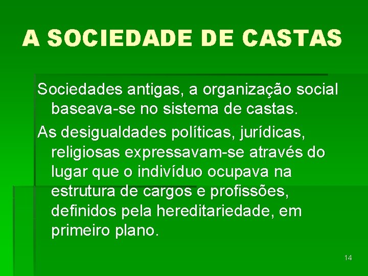 A SOCIEDADE DE CASTAS Sociedades antigas, a organização social baseava-se no sistema de castas.