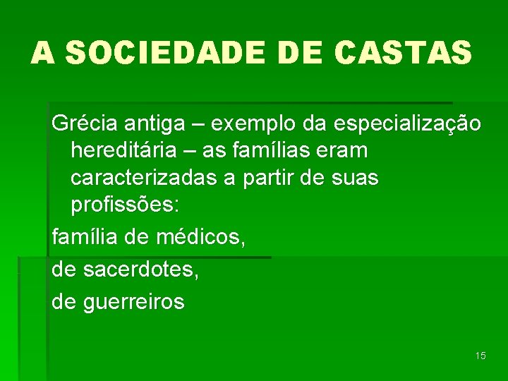 A SOCIEDADE DE CASTAS Grécia antiga – exemplo da especialização hereditária – as famílias