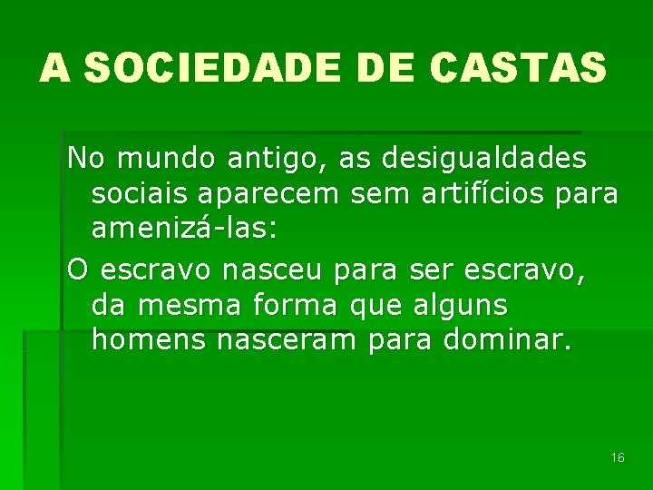 A SOCIEDADE DE CASTAS No mundo antigo, as desigualdades sociais aparecem sem artifícios para