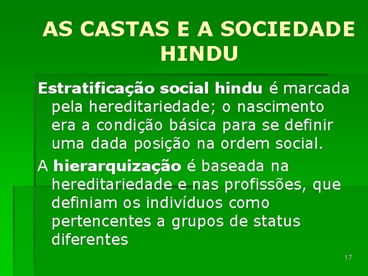 AS CASTAS E A SOCIEDADE HINDU Estratificação social hindu é marcada pela hereditariedade; o