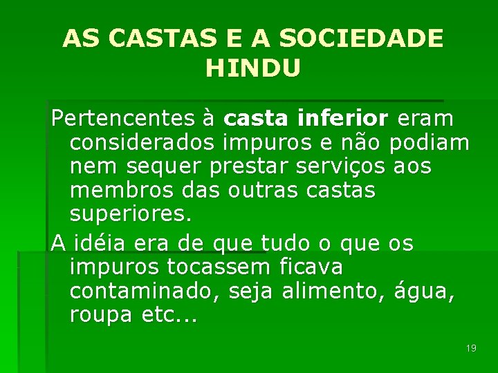 AS CASTAS E A SOCIEDADE HINDU Pertencentes à casta inferior eram considerados impuros e