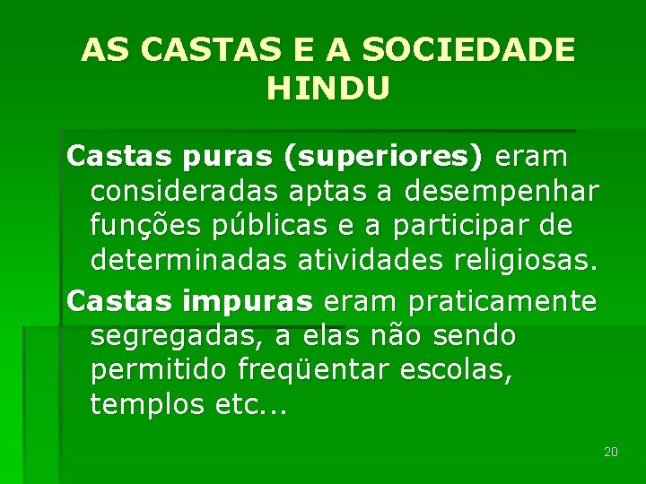 AS CASTAS E A SOCIEDADE HINDU Castas puras (superiores) eram consideradas aptas a desempenhar