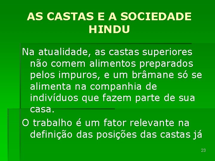 AS CASTAS E A SOCIEDADE HINDU Na atualidade, as castas superiores não comem alimentos