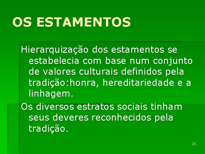 OS ESTAMENTOS Hierarquização dos estamentos se estabelecia com base num conjunto de valores culturais