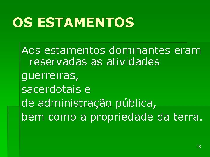 OS ESTAMENTOS Aos estamentos dominantes eram reservadas as atividades guerreiras, sacerdotais e de administração