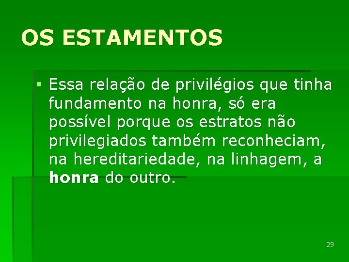 OS ESTAMENTOS § Essa relação de privilégios que tinha fundamento na honra, só era