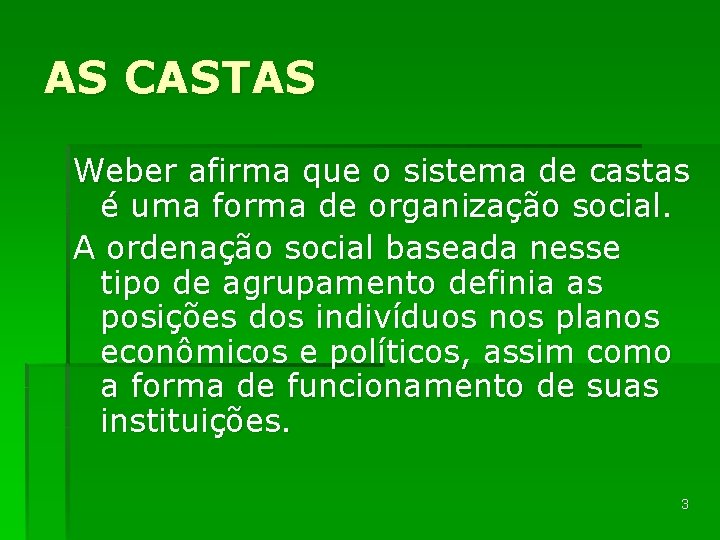 AS CASTAS Weber afirma que o sistema de castas é uma forma de organização