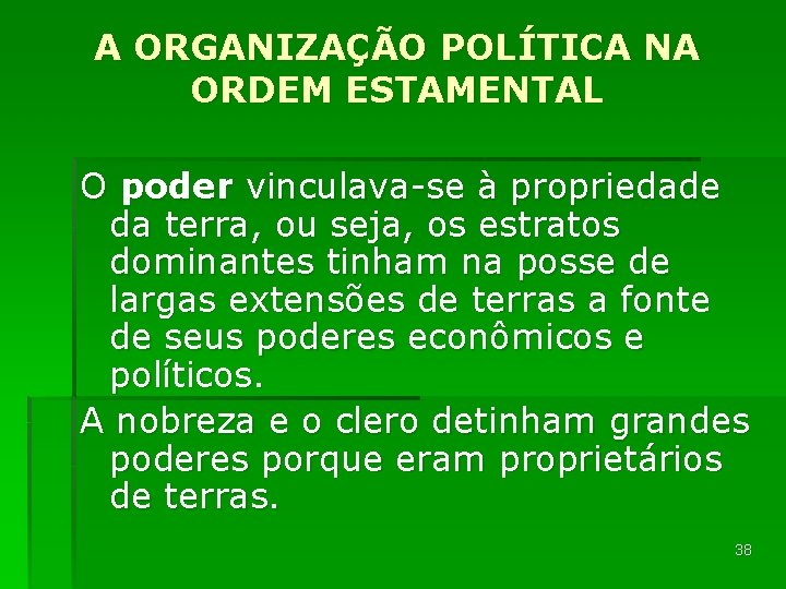 A ORGANIZAÇÃO POLÍTICA NA ORDEM ESTAMENTAL O poder vinculava-se à propriedade da terra, ou