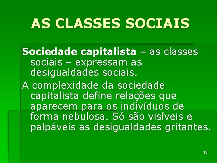 AS CLASSES SOCIAIS Sociedade capitalista – as classes sociais – expressam as desigualdades sociais.