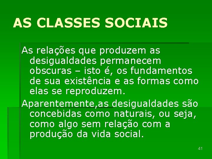 AS CLASSES SOCIAIS As relações que produzem as desigualdades permanecem obscuras – isto é,