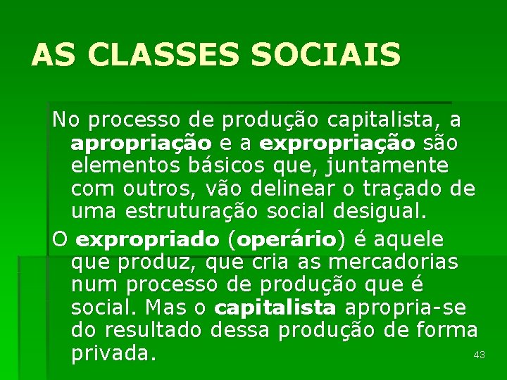 AS CLASSES SOCIAIS No processo de produção capitalista, a apropriação e a expropriação são