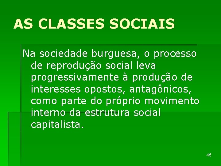 AS CLASSES SOCIAIS Na sociedade burguesa, o processo de reprodução social leva progressivamente à