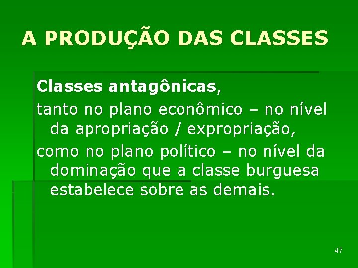 A PRODUÇÃO DAS CLASSES Classes antagônicas, tanto no plano econômico – no nível da