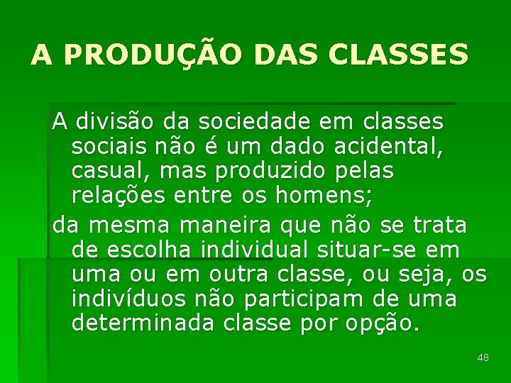 A PRODUÇÃO DAS CLASSES A divisão da sociedade em classes sociais não é um