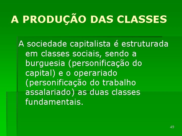 A PRODUÇÃO DAS CLASSES A sociedade capitalista é estruturada em classes sociais, sendo a