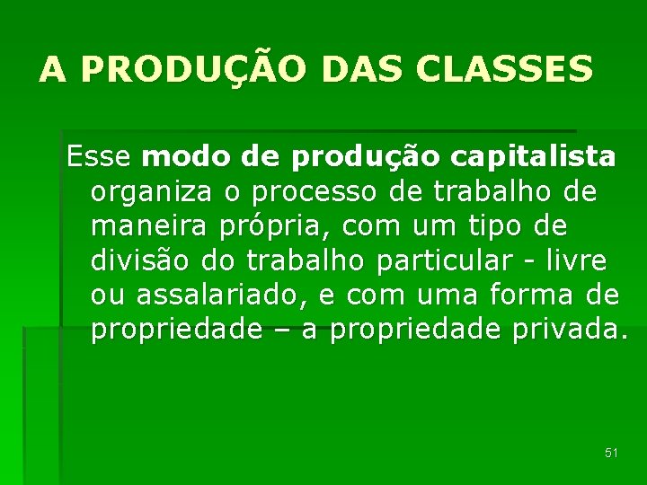 A PRODUÇÃO DAS CLASSES Esse modo de produção capitalista organiza o processo de trabalho