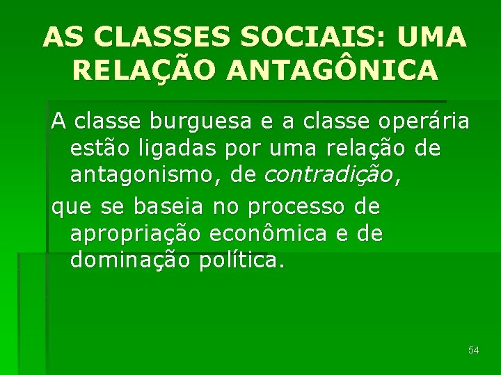 AS CLASSES SOCIAIS: UMA RELAÇÃO ANTAGÔNICA A classe burguesa e a classe operária estão