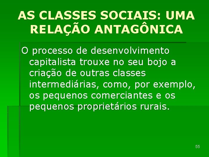 AS CLASSES SOCIAIS: UMA RELAÇÃO ANTAGÔNICA O processo de desenvolvimento capitalista trouxe no seu