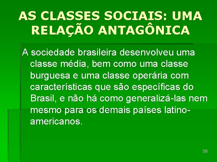 AS CLASSES SOCIAIS: UMA RELAÇÃO ANTAGÔNICA A sociedade brasileira desenvolveu uma classe média, bem