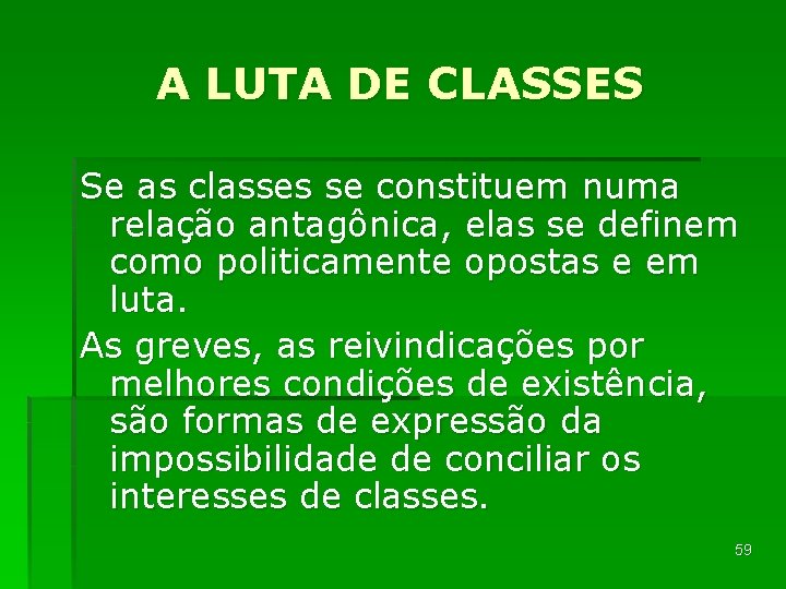 A LUTA DE CLASSES Se as classes se constituem numa relação antagônica, elas se