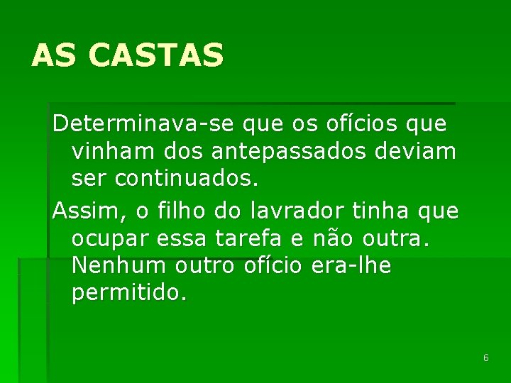 AS CASTAS Determinava-se que os ofícios que vinham dos antepassados deviam ser continuados. Assim,