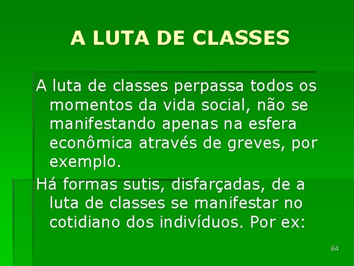 A LUTA DE CLASSES A luta de classes perpassa todos os momentos da vida