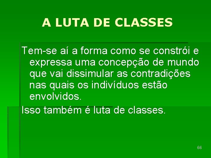 A LUTA DE CLASSES Tem-se aí a forma como se constrói e expressa uma
