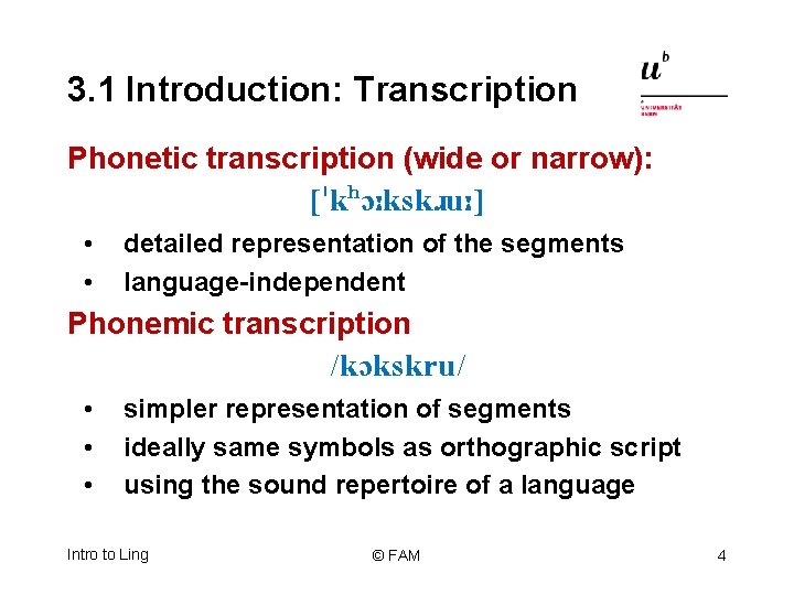 3. 1 Introduction: Transcription Phonetic transcription (wide or narrow): [ k O: ksk u: