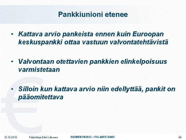 Pankkiunioni etenee • Kattava arvio pankeista ennen kuin Euroopan keskuspankki ottaa vastuun valvontatehtävistä •