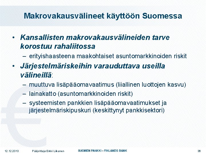 Makrovakausvälineet käyttöön Suomessa • Kansallisten makrovakausvälineiden tarve korostuu rahaliitossa – erityishaasteena maakohtaiset asuntomarkkinoiden riskit