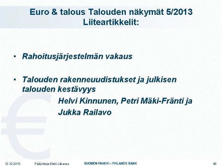 Euro & talous Talouden näkymät 5/2013 Liiteartikkelit: • Rahoitusjärjestelmän vakaus • Talouden rakenneuudistukset ja