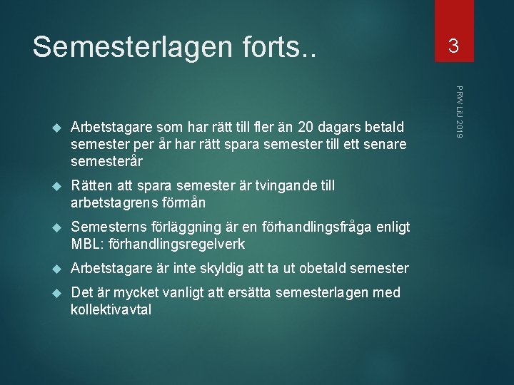 Semesterlagen forts. . Arbetstagare som har rätt till fler än 20 dagars betald semester