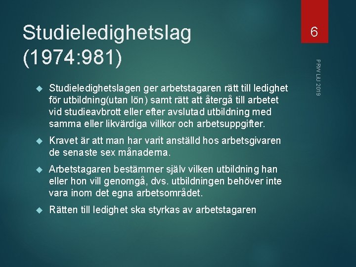  Studieledighetslagen ger arbetstagaren rätt till ledighet för utbildning(utan lön) samt rätt att återgå