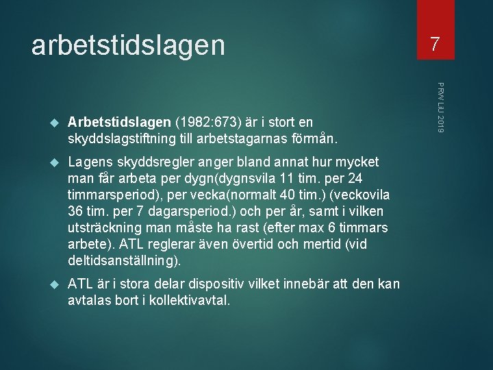 arbetstidslagen Arbetstidslagen (1982: 673) är i stort en skyddslagstiftning till arbetstagarnas förmån. Lagens skyddsregler