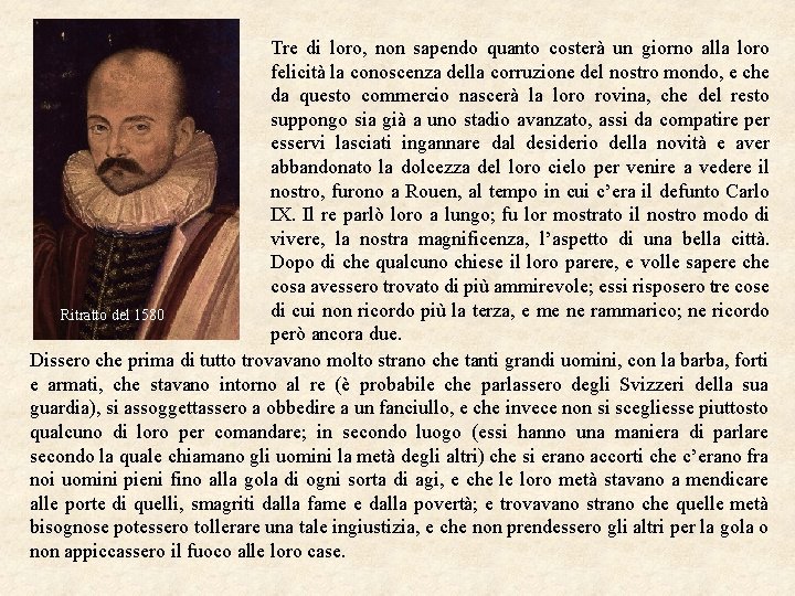 Tre di loro, non sapendo quanto costerà un giorno alla loro felicità la conoscenza