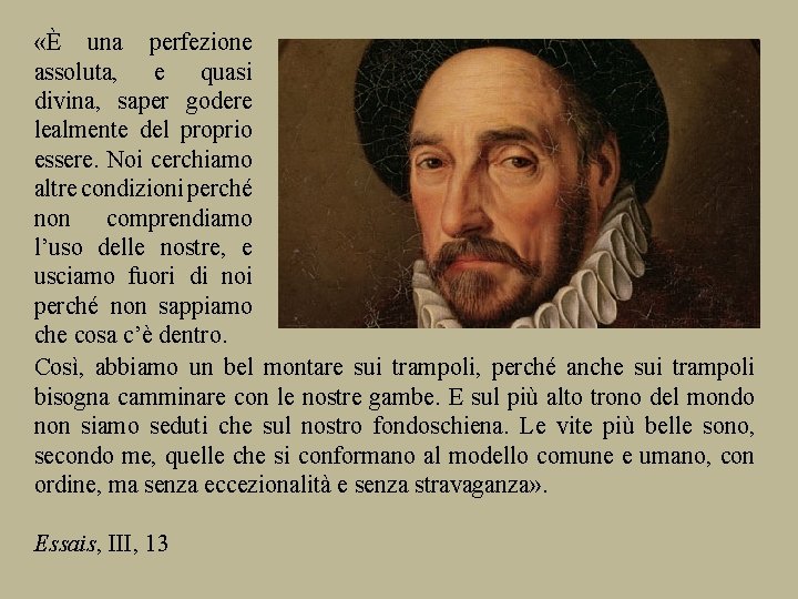  «È una perfezione assoluta, e quasi divina, saper godere lealmente del proprio essere.