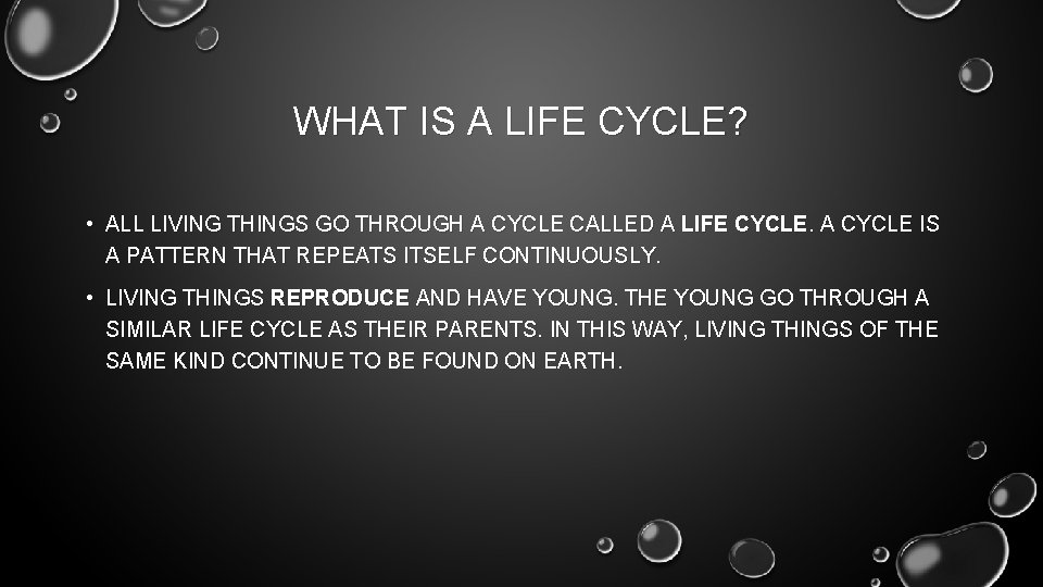 WHAT IS A LIFE CYCLE? • ALL LIVING THINGS GO THROUGH A CYCLE CALLED