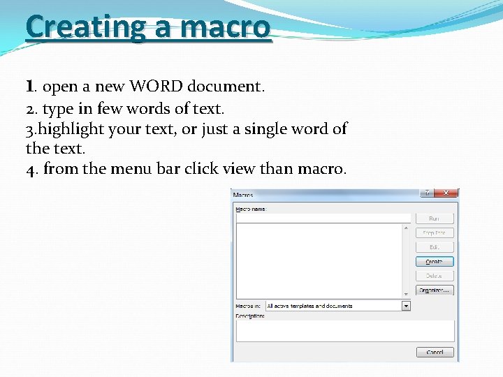 Creating a macro 1. open a new WORD document. 2. type in few words