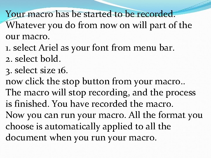 Your macro has be started to be recorded. Whatever you do from now on