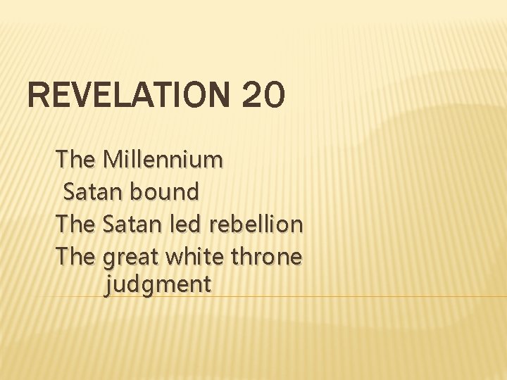 REVELATION 20 The Millennium Satan bound The Satan led rebellion The great white throne